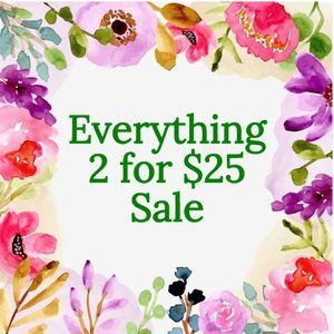 Everything 2 for $25! Limited Time Only